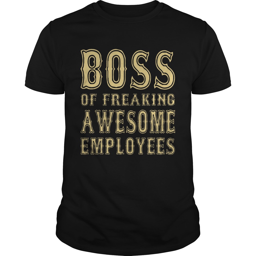 Boss Of Freaking Awesome Empoyees shirt