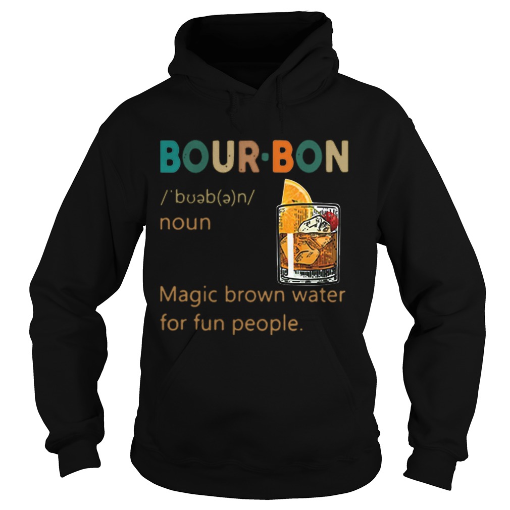 Bourbon Definition meaning Magic brown water for fun people Hoodie