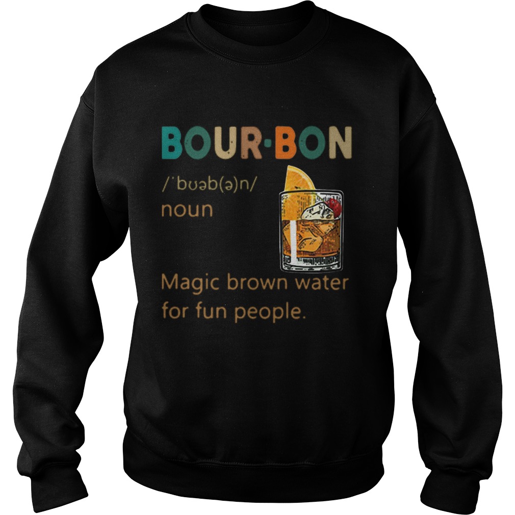 Bourbon Definition meaning Magic brown water for fun people Sweatshirt