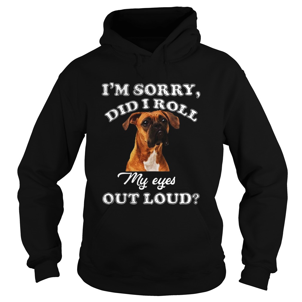 Boxer Im sorry Did I roll my eyes out loud Hoodie