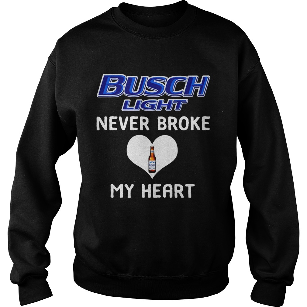 Busch Light never broke my heart Sweatshirt
