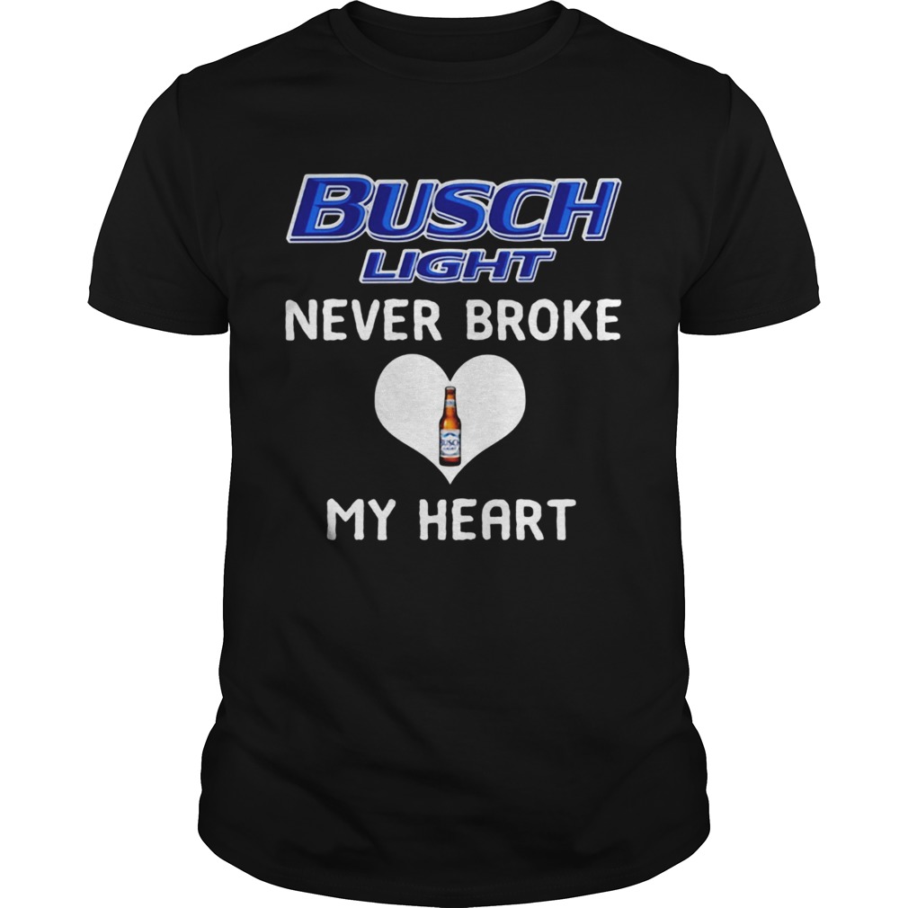 Busch Light never broke my heart shirt