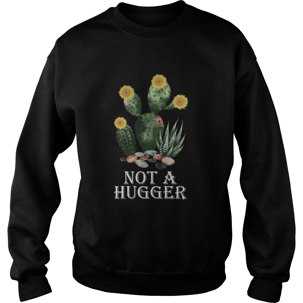 Cactus sunflower not a hugger Sweatshirt