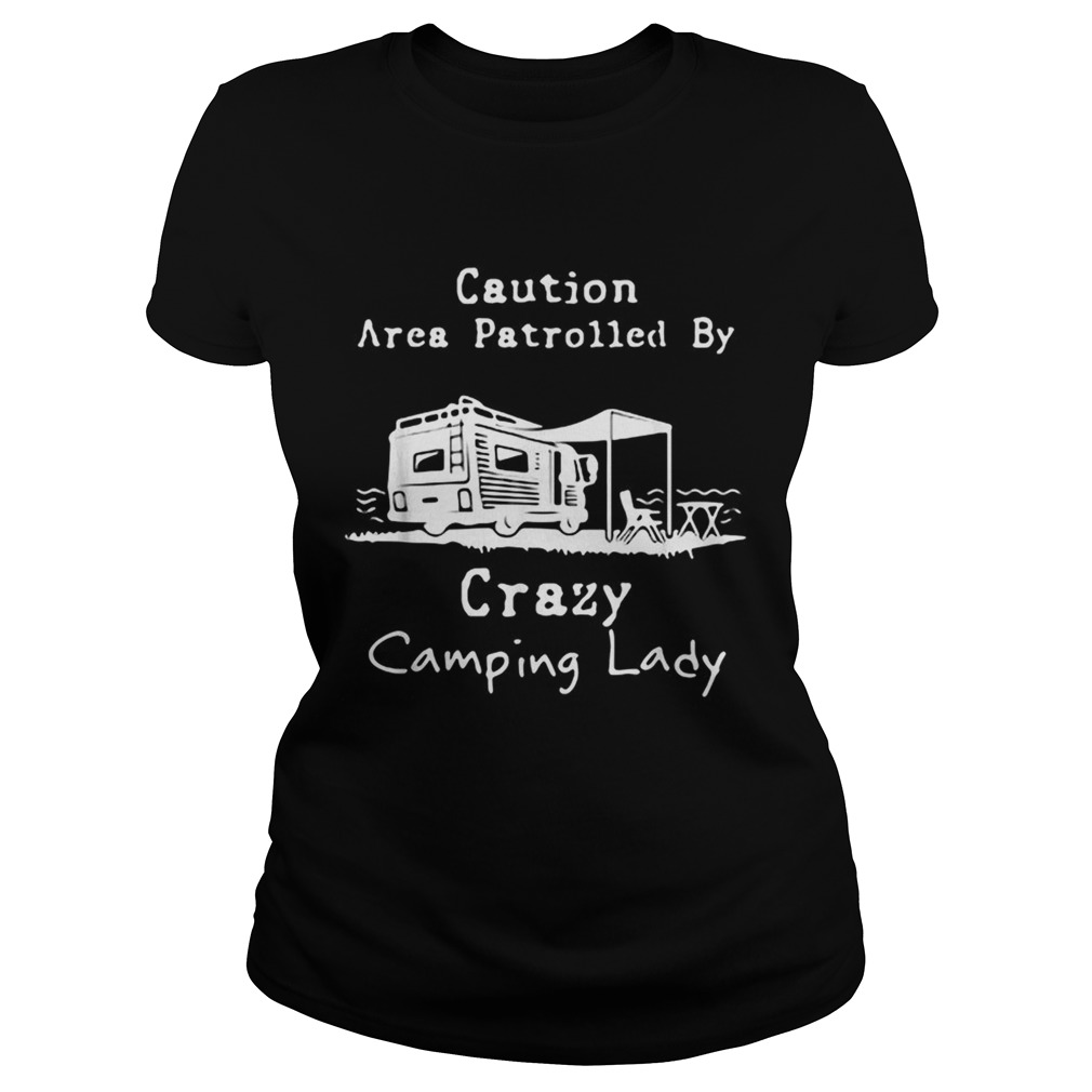 Caution Area Patrolled by crazy camping lady Classic Ladies