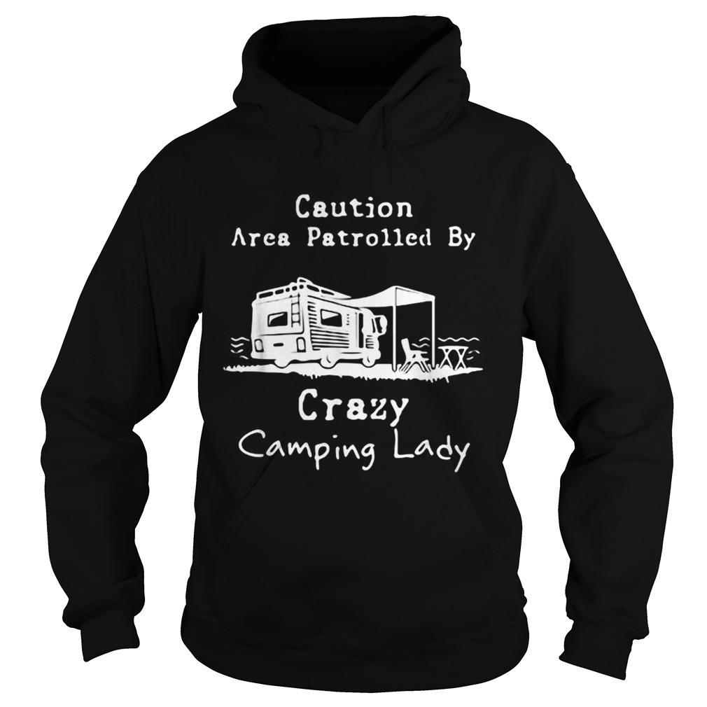 Caution Area Patrolled by crazy camping lady Hoodie