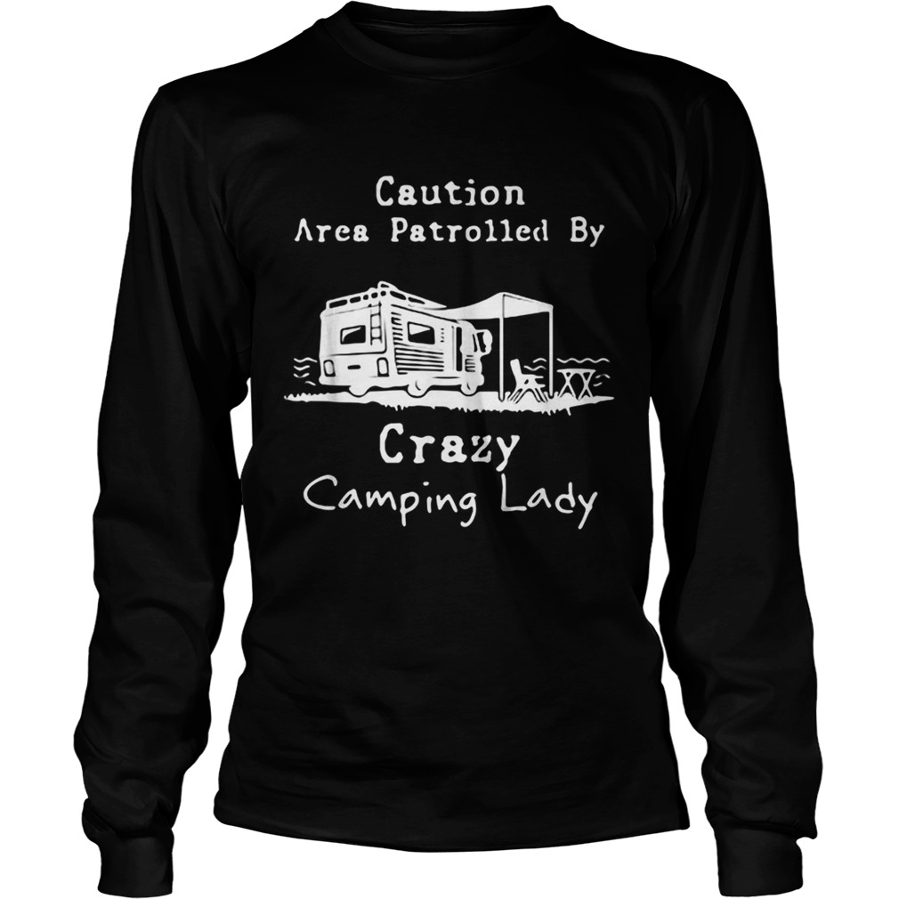 Caution Area Patrolled by crazy camping lady LongSleeve