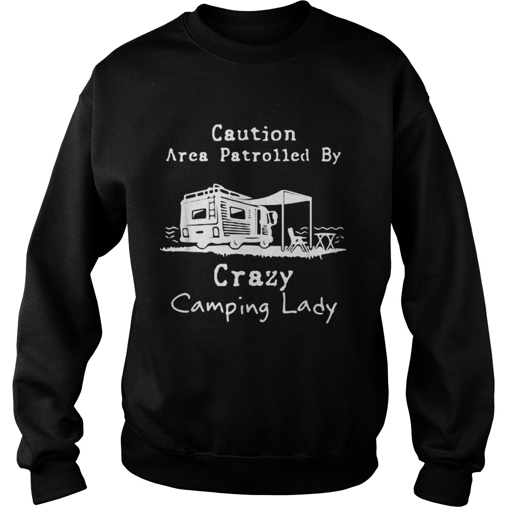 Caution Area Patrolled by crazy camping lady Sweatshirt