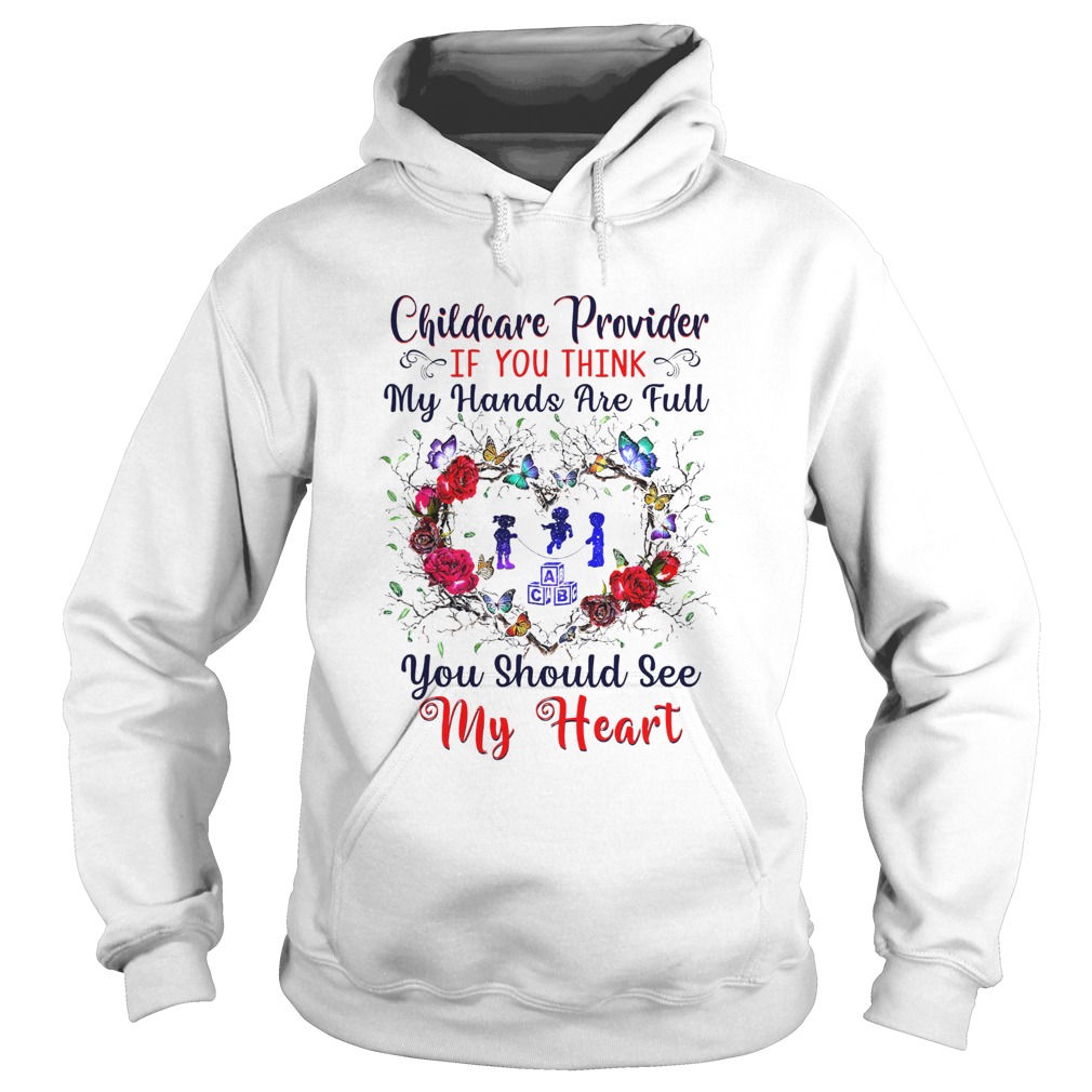 Childcare Provider If You Think My Hands Are Full You Should See My Heart Hoodie