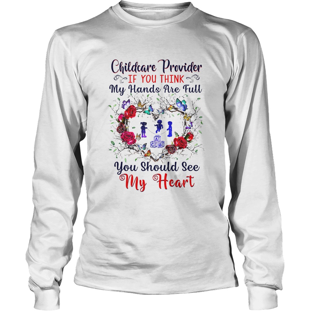 Childcare Provider If You Think My Hands Are Full You Should See My Heart LongSleeve