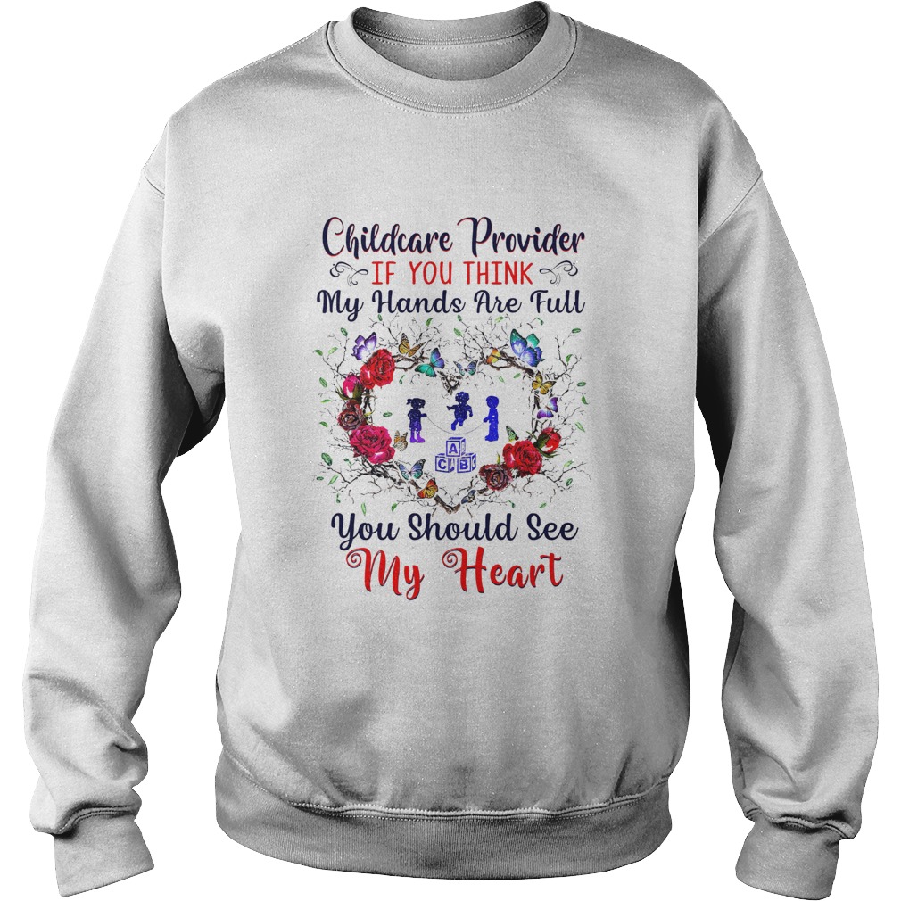 Childcare Provider If You Think My Hands Are Full You Should See My Heart Sweatshirt