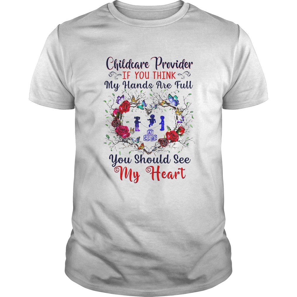 Childcare Provider If You Think My Hands Are Full You Should See My Heart shirt