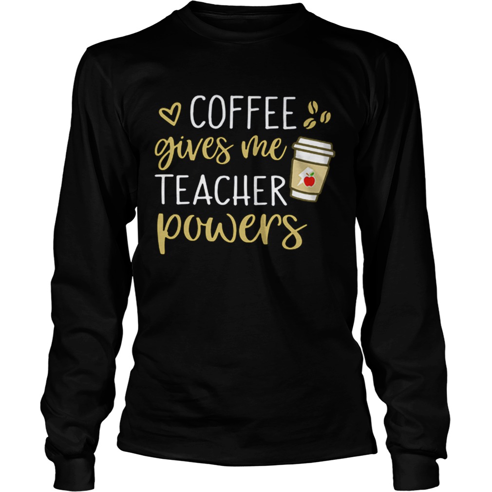 Coffee gives me teacher powers LongSleeve