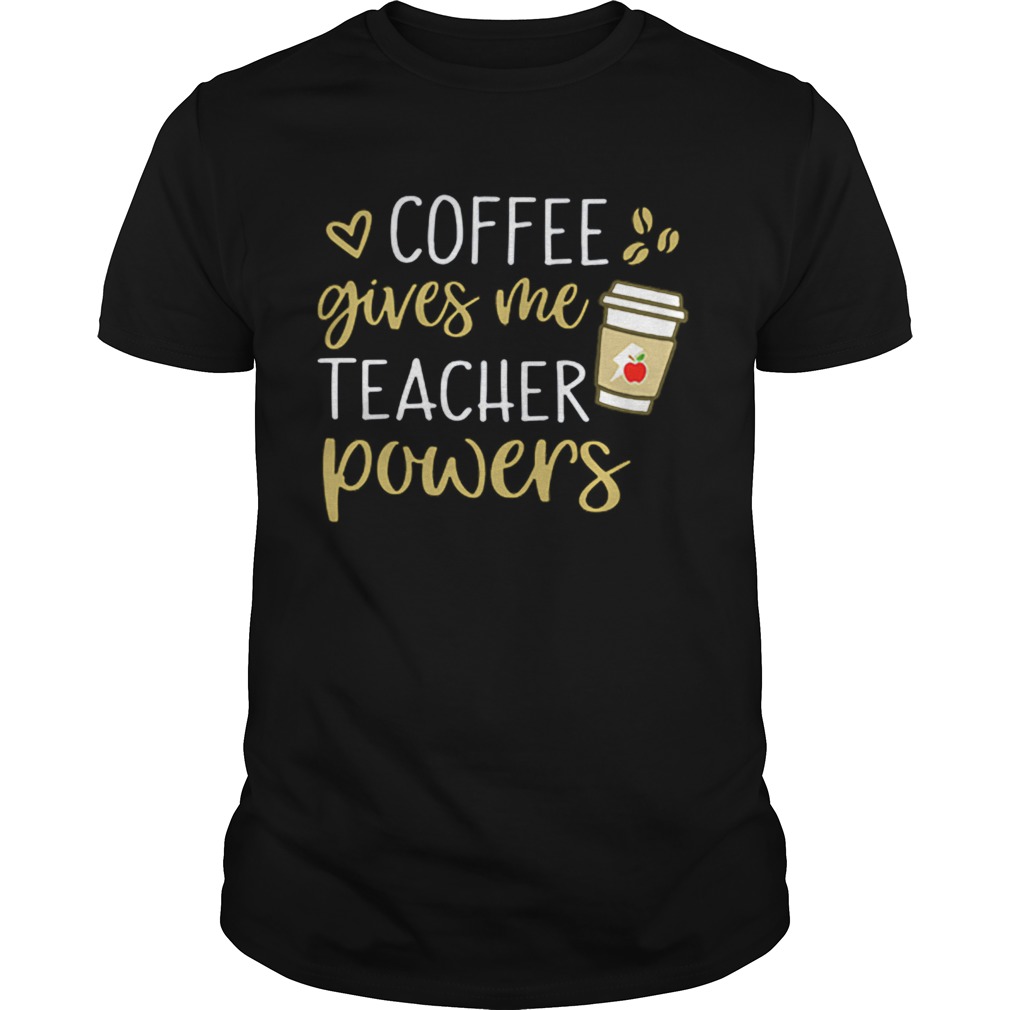 Coffee gives me teacher powers shirt