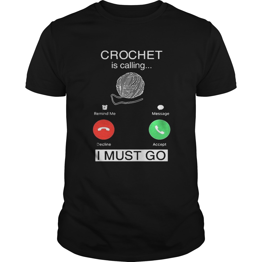 Crochet Is Calling I Must Go shirt