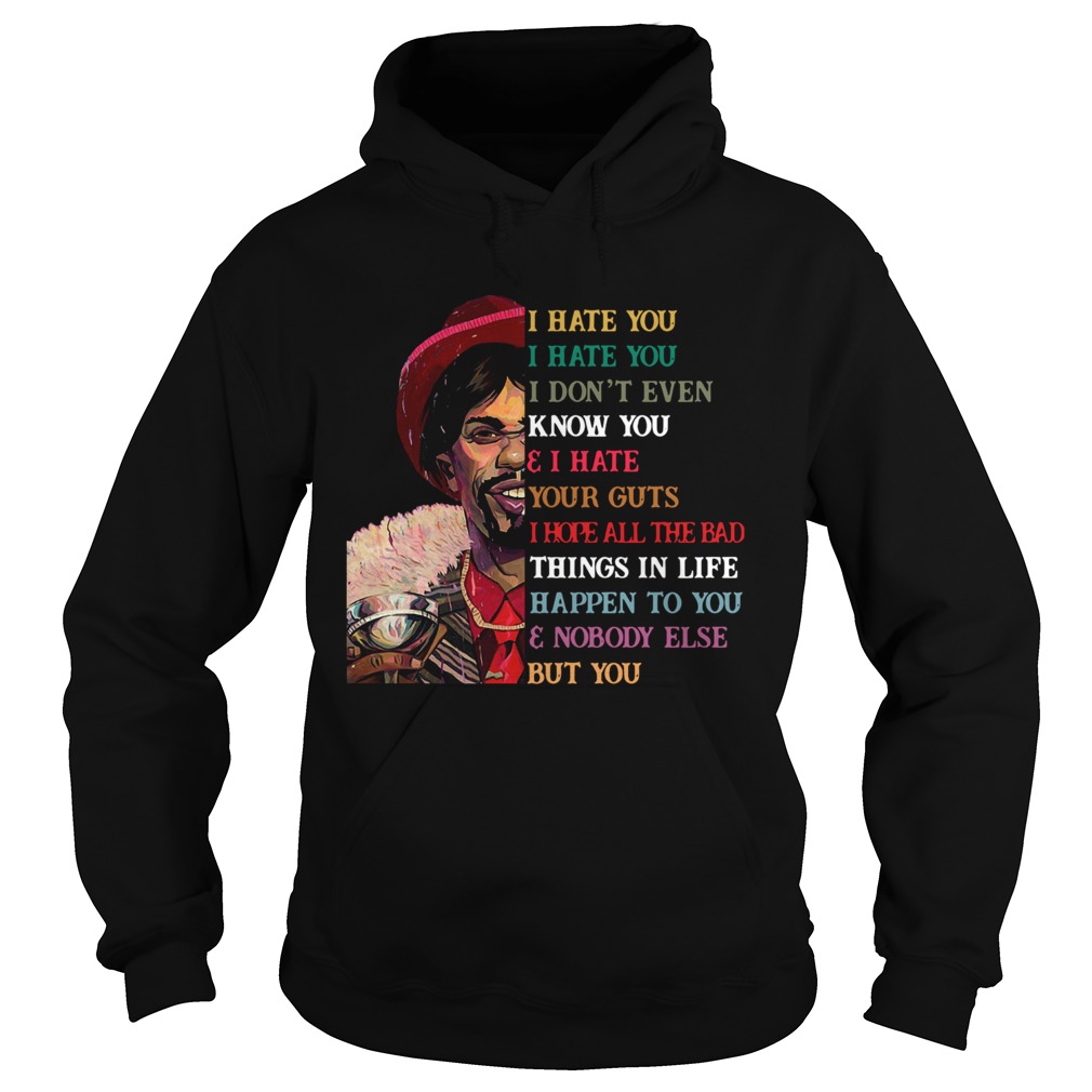Dave Chappelle I Hate You I Hate You I Dont Even Know You And I Hate Your Guts Hoodie