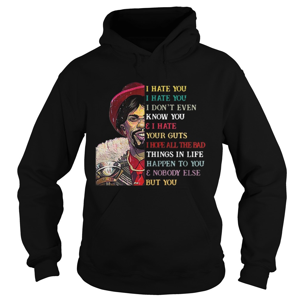 Dave Chappelle I hate you I hate you I dont even know you Hoodie