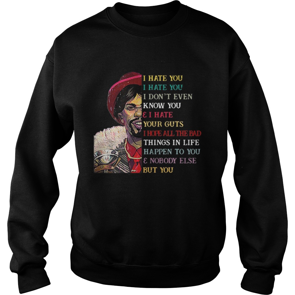 Dave Chappelle I hate you I hate you I dont even know you Sweatshirt