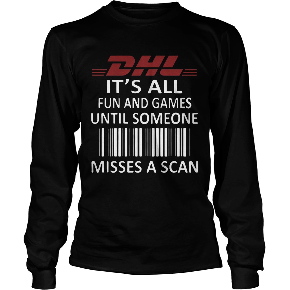 Dhl Its All Fun And Games Until Someone Misses A Scan LongSleeve