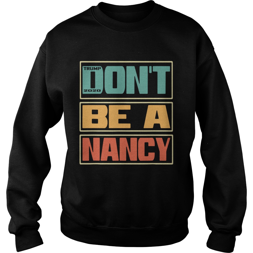 Dont Be A Nancy Pelosi Donald Trump 2020 Sweatshirt