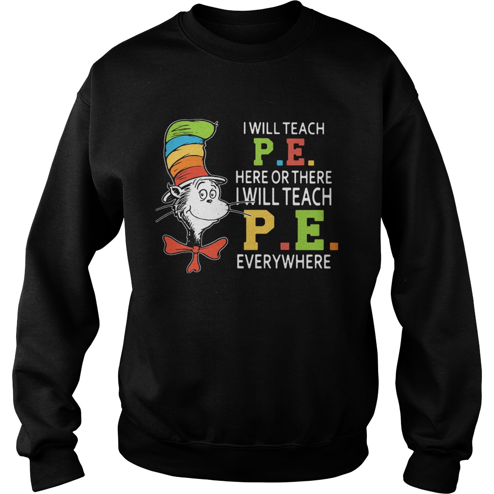 Dr Seuss I Will Teach Pe Here Of There I Will Teach Pe Everywhere Sweatshirt