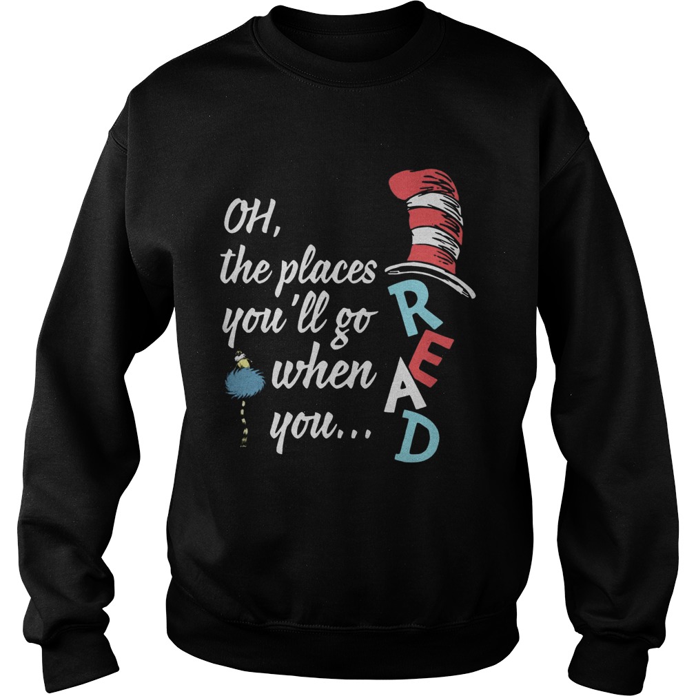 Dr Seuss oh the places youll go when you read Sweatshirt