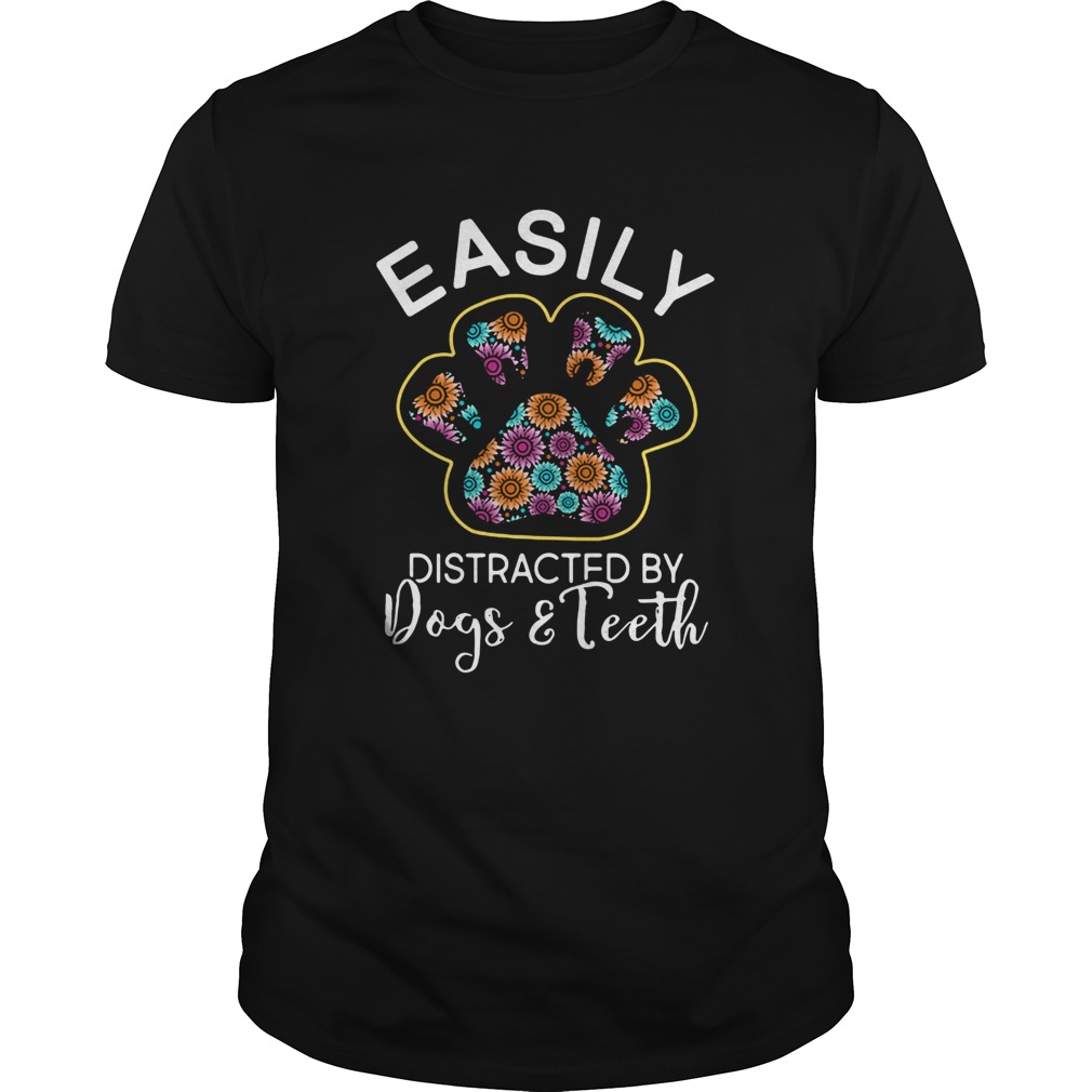 Easily Distracted By dogs And Teeth shirt
