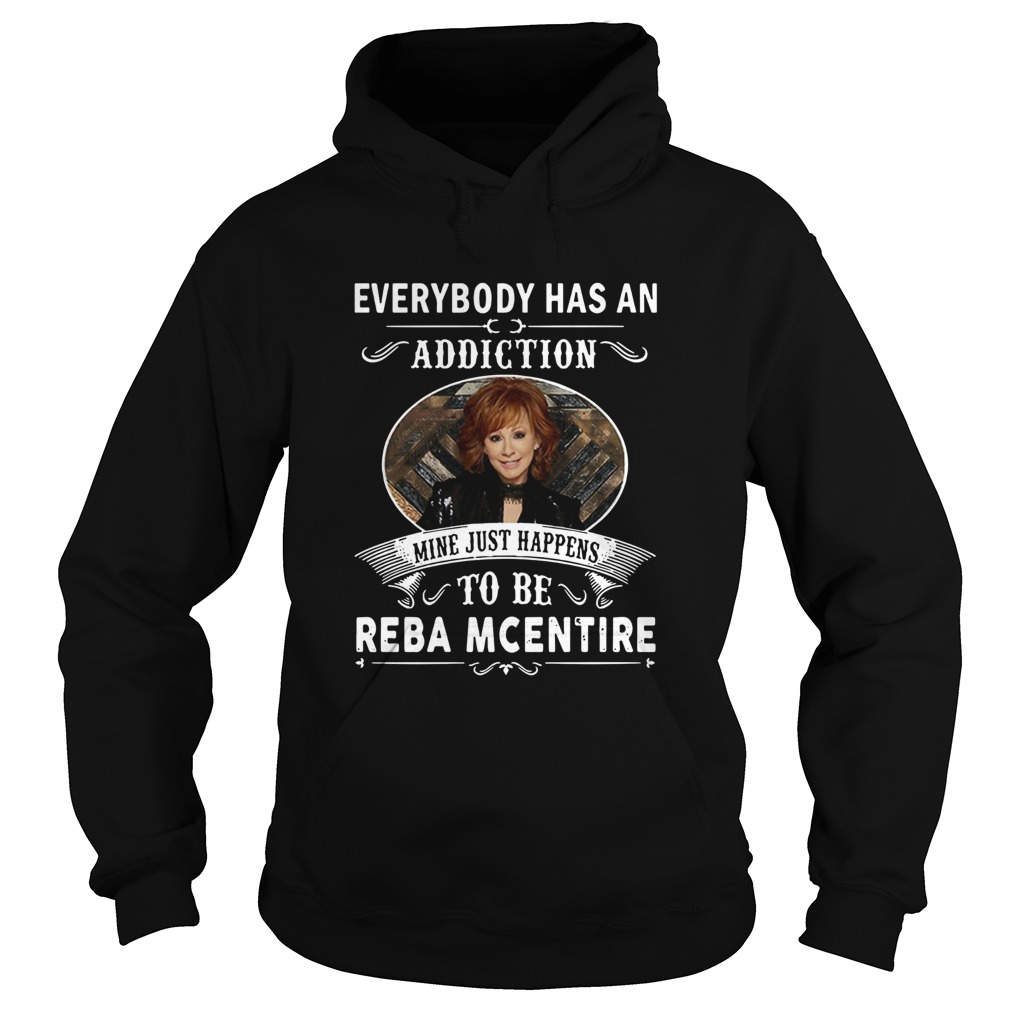 Everybody Has An Addiction Mine Just Happens To Be Reba Mcentire Hoodie
