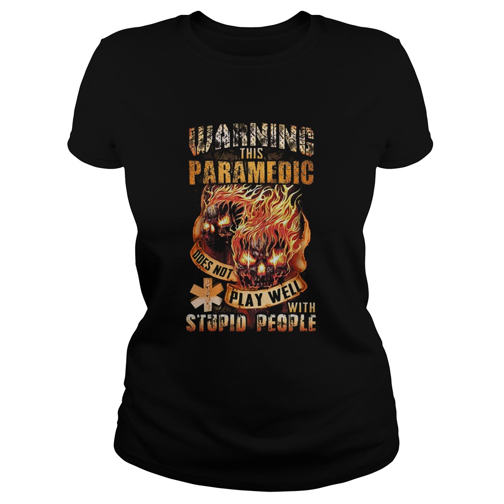 Fire skulls warning this paramedic does not play well with stupid people Classic Ladies