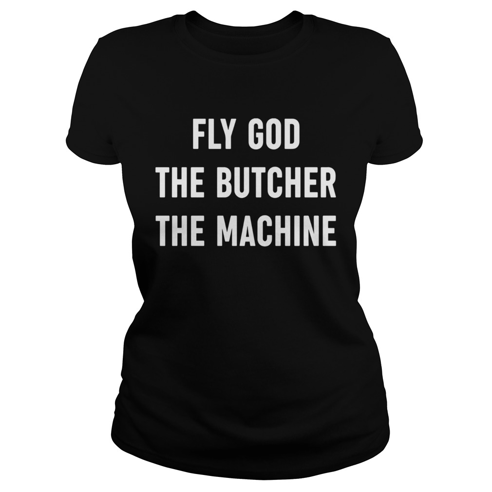 Fly God The Butcher The Machine Classic Ladies