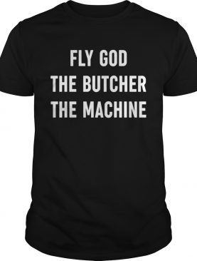 Fly God The Butcher The Machine shirt