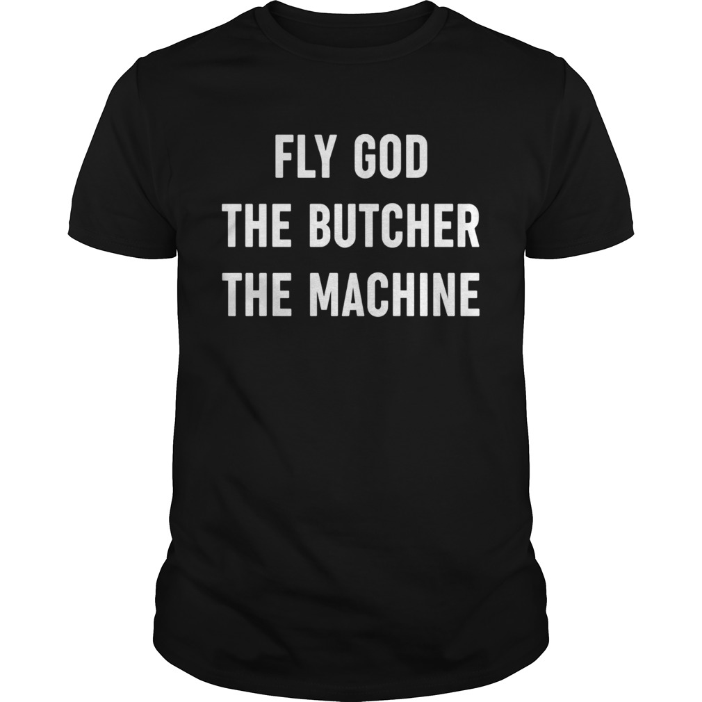 Fly God The Butcher The Machine shirt