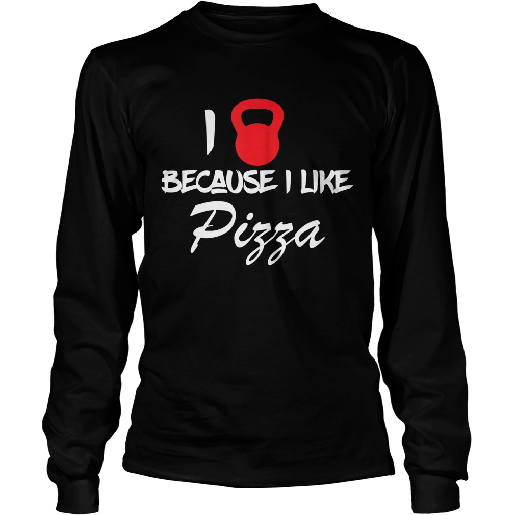Funny I Love Weightlifting Because I Like Pizza Fitness Workout LongSleeve