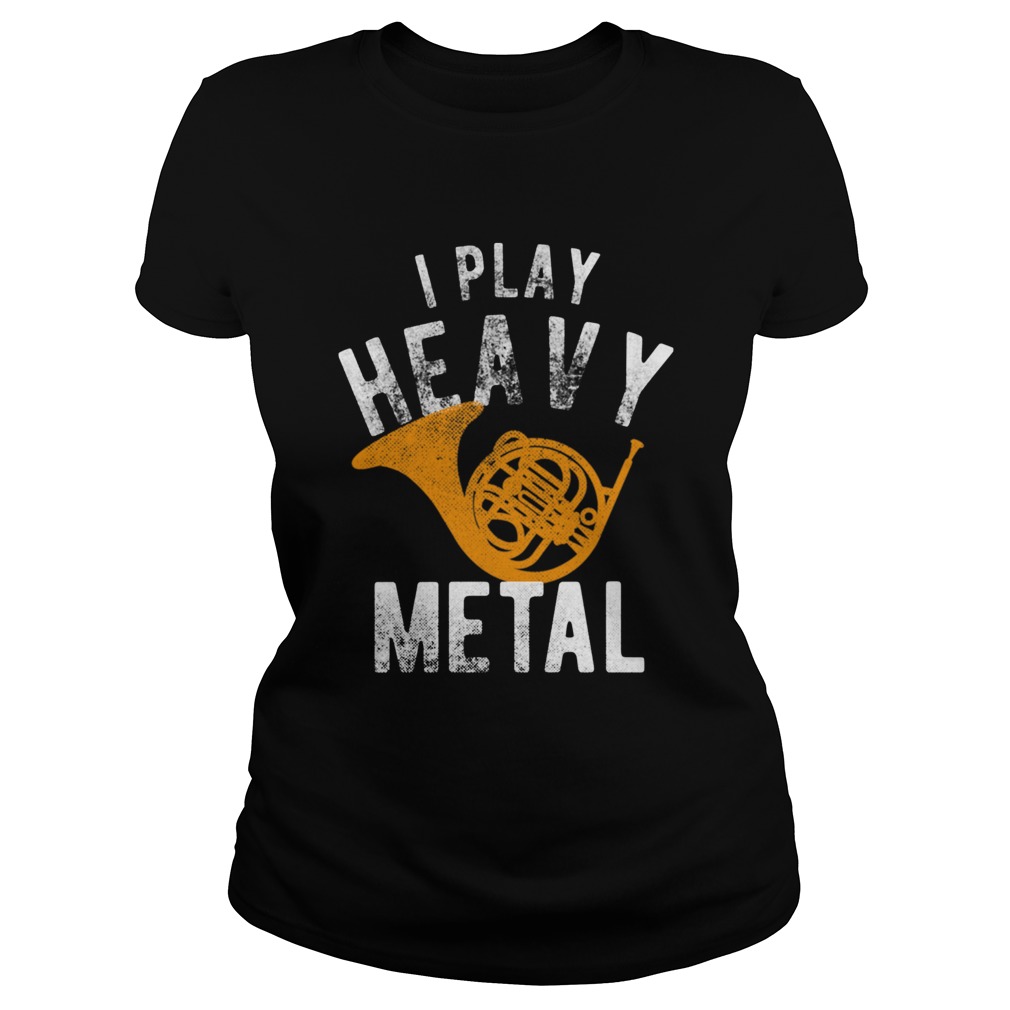 Funny I Play Heavy Metal French Horn Player Classic Ladies