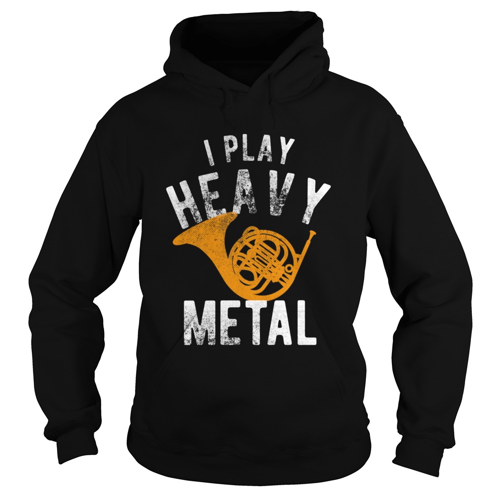 Funny I Play Heavy Metal French Horn Player Hoodie