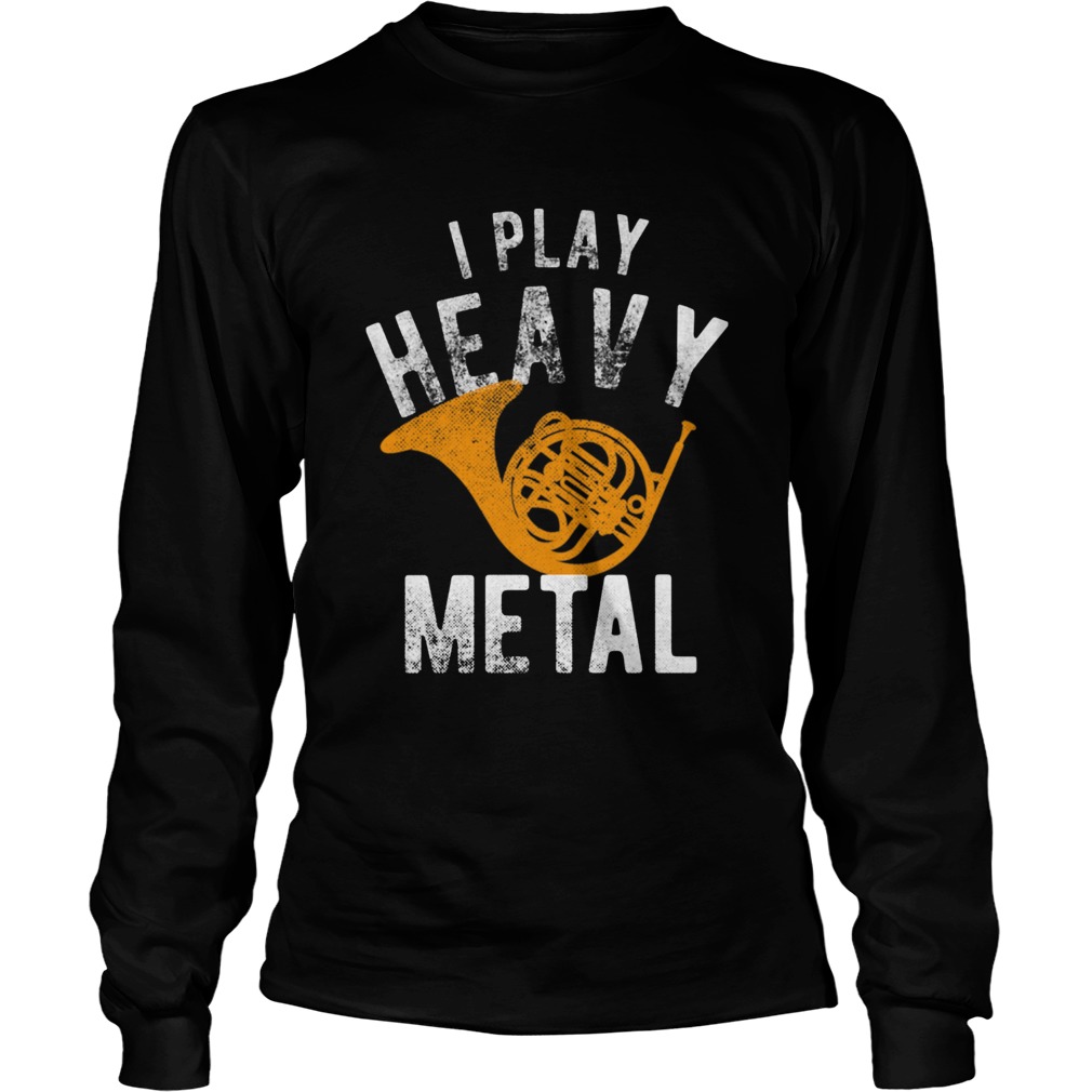 Funny I Play Heavy Metal French Horn Player LongSleeve
