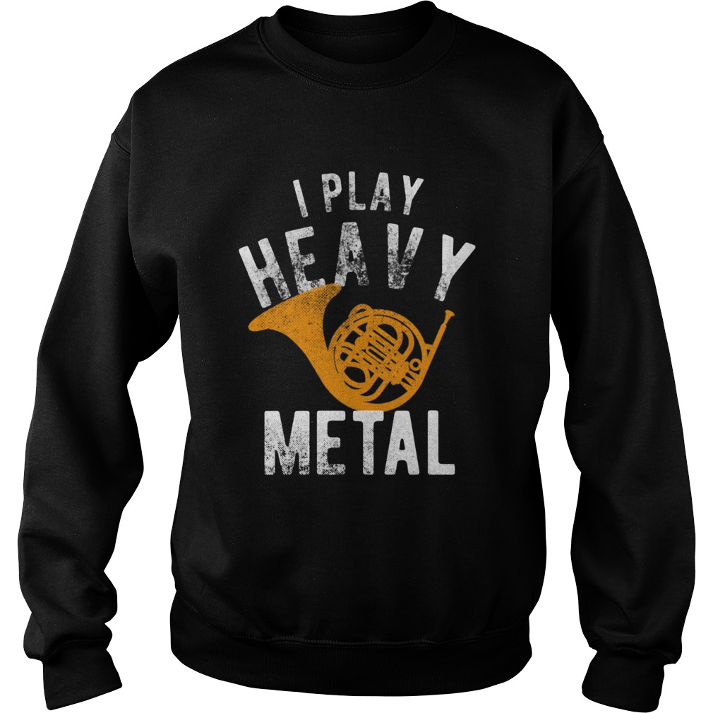Funny I Play Heavy Metal French Horn Player Sweatshirt