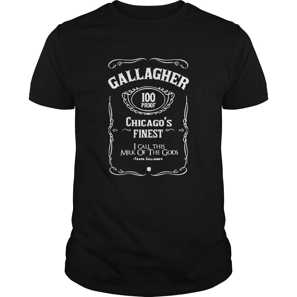 Gallagher 100 Proof Chicagos Finest I Call This Milk Of he Gods shirt