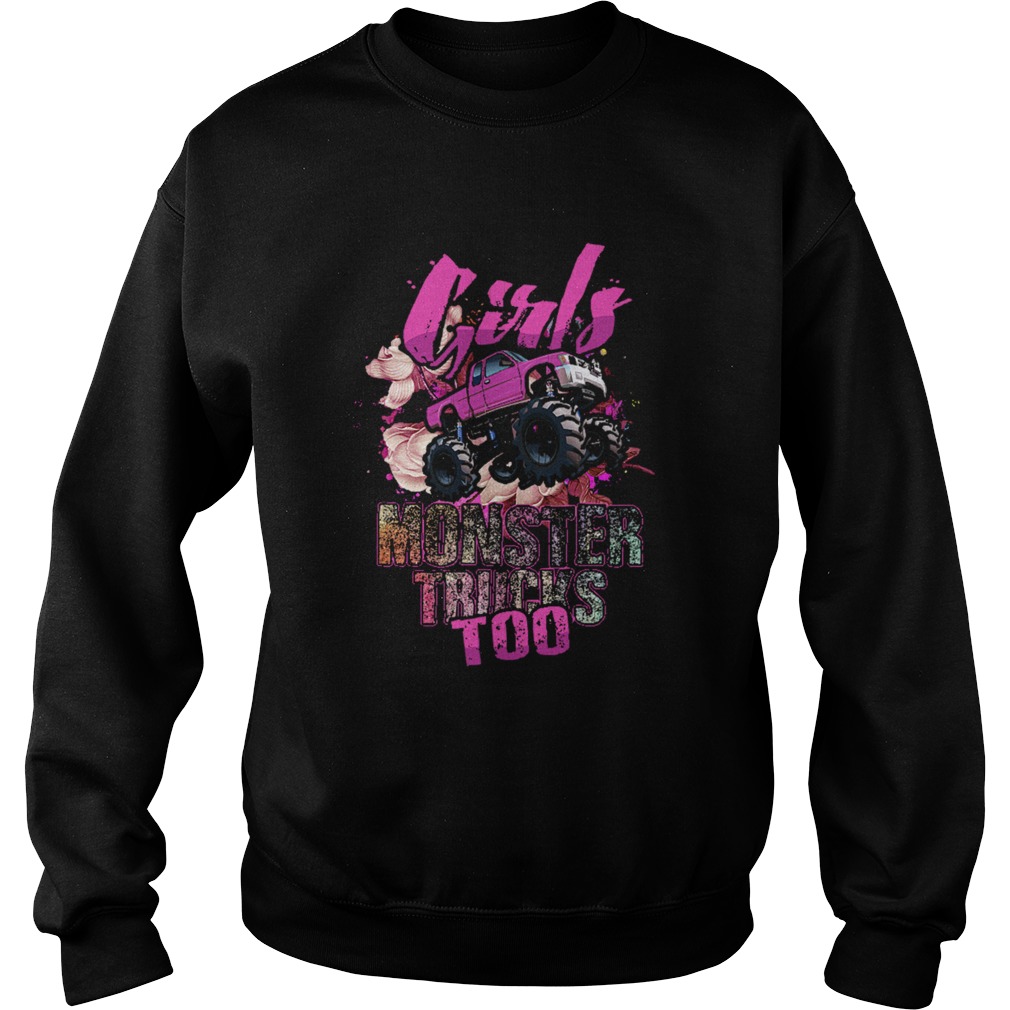 Girls Like Monster Trucks Too Awesome Truck Sweatshirt