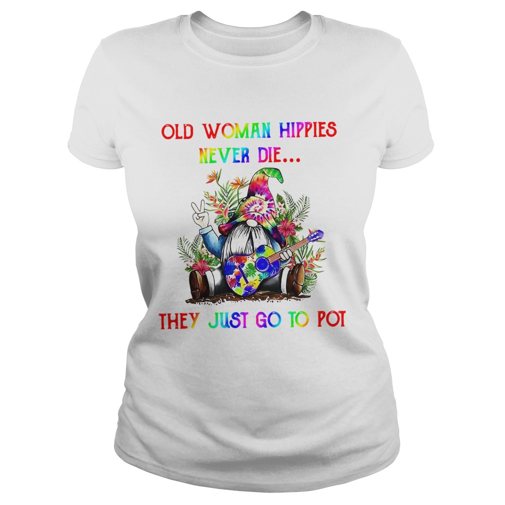 Gnome Old Woman Hippies Never Die They Just Go To Pot Classic Ladies