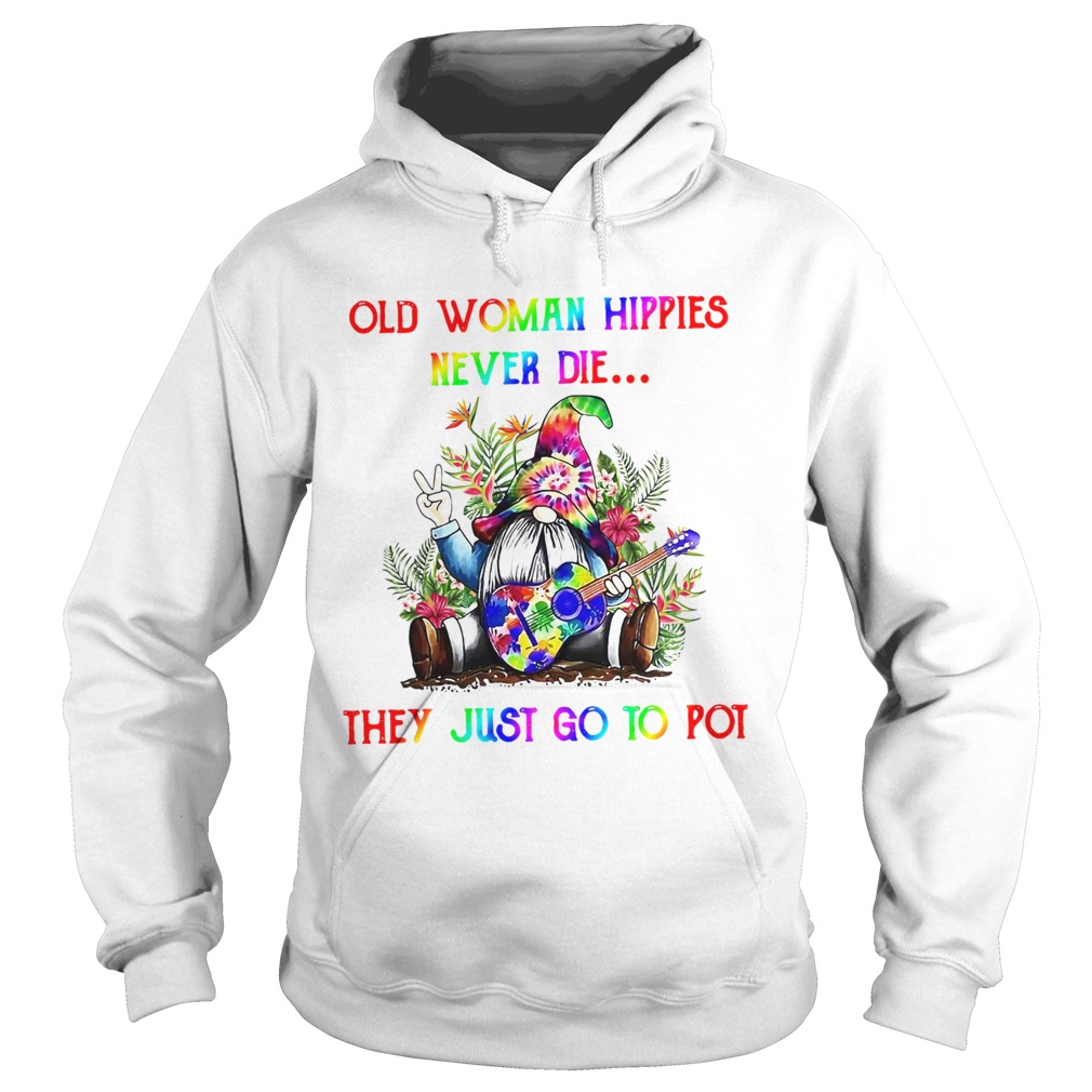 Gnome Old Woman Hippies Never Die They Just Go To Pot Hoodie