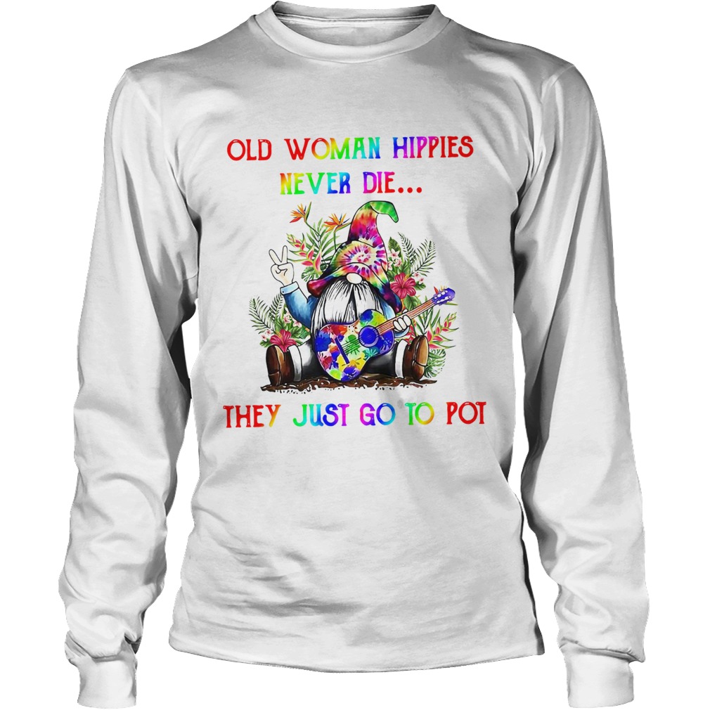 Gnome Old Woman Hippies Never Die They Just Go To Pot LongSleeve