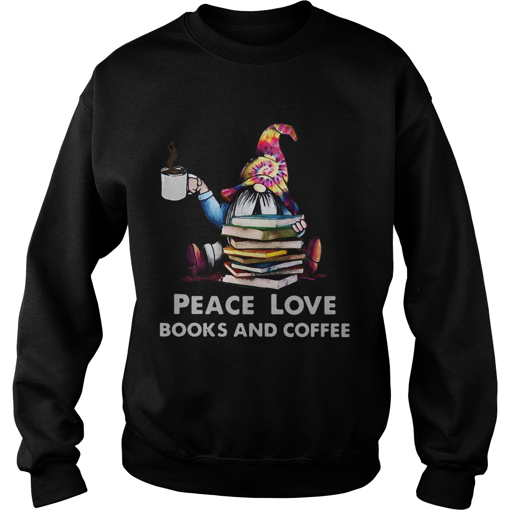Gnome peace love books and coffee Sweatshirt