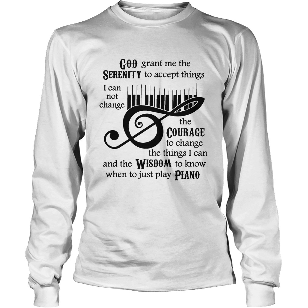 God grant me the serenity to accept things I cannot change the courage Piano LongSleeve