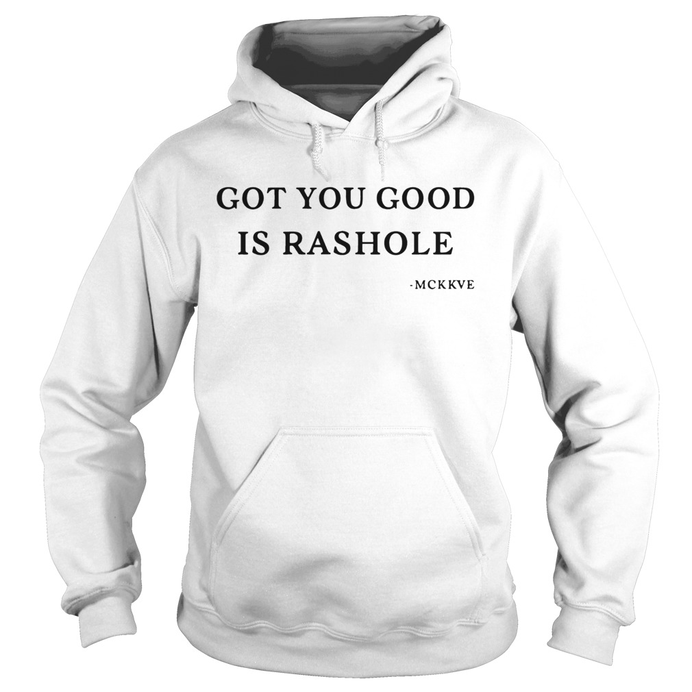 Got you good is rashole Hoodie