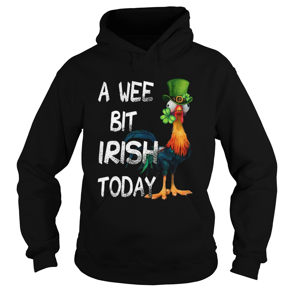 Hie Hie St Patricks Day A Wee Bit Irish Today Hoodie