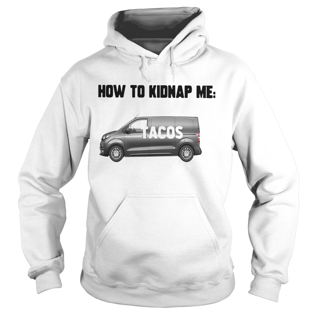 How To Kidnap Me Tacos Hoodie