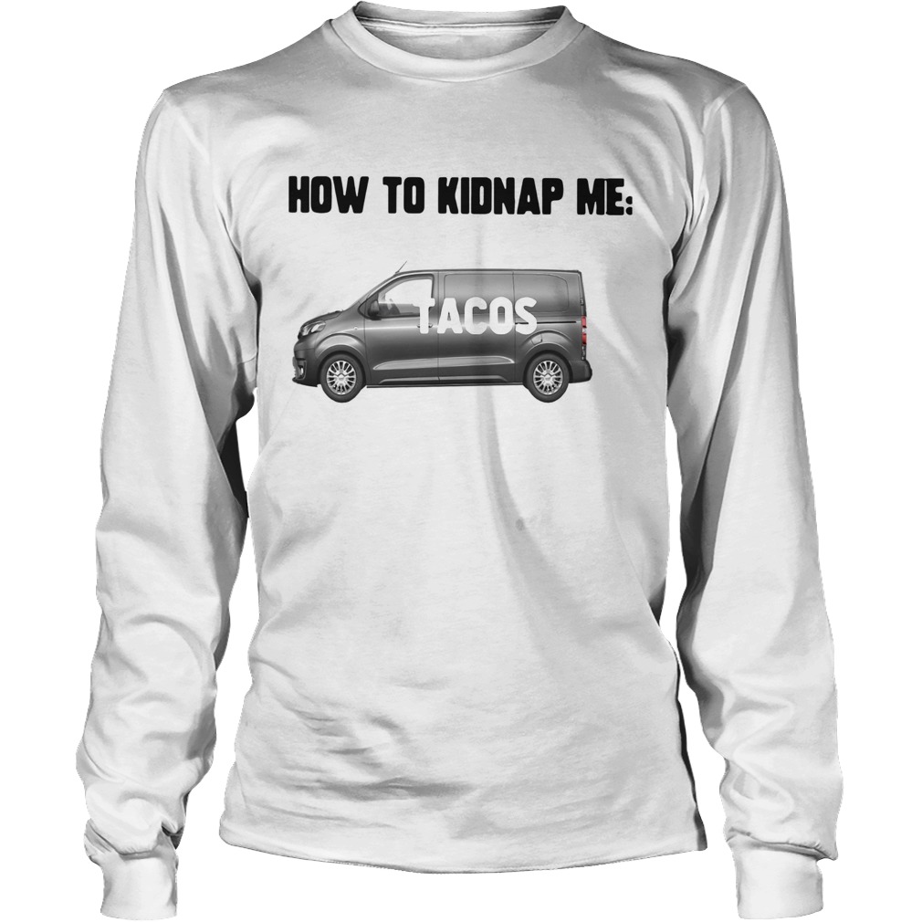 How To Kidnap Me Tacos LongSleeve