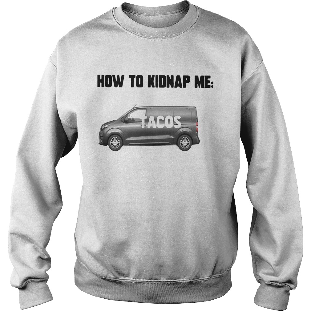 How To Kidnap Me Tacos Sweatshirt