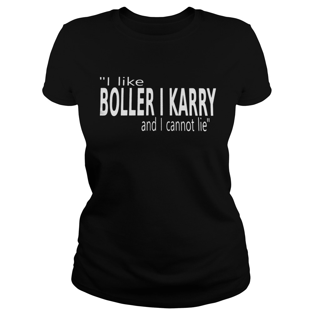 I Like Boller I Karry And I Cannot Lie Classic Ladies