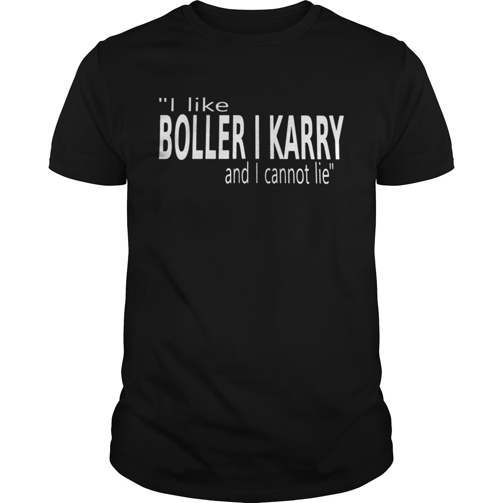 I Like Boller I Karry And I Cannot Lie shirt